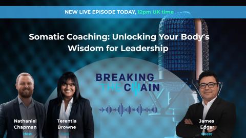 Breaking the Chain live episode: Somatic Coaching with Nathaniel Chapman, Terentia Browne and guest James Edgar
